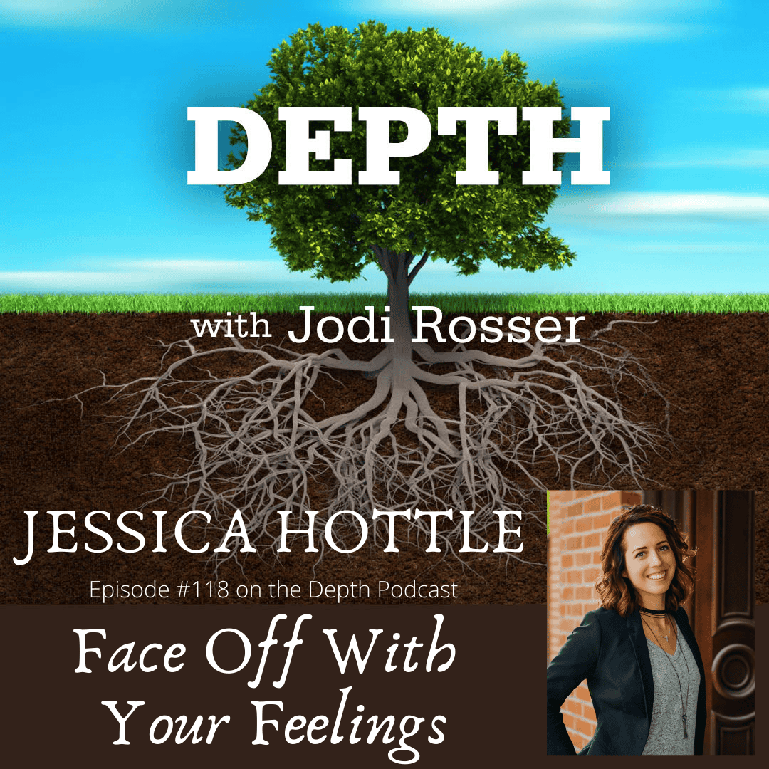 Depth Podcast Episode 118: Face Off With Your Feelings — Jessica Hottle