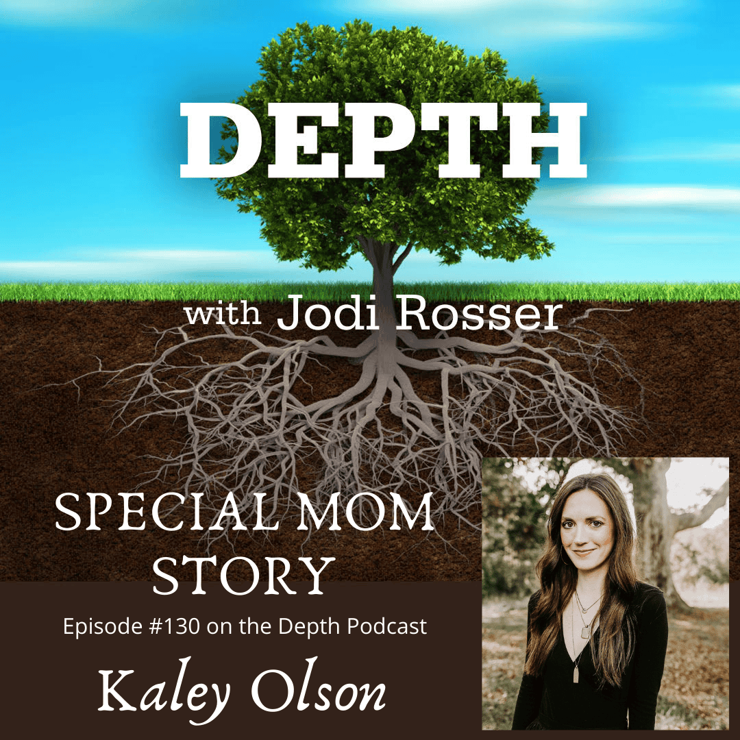Depth Podcast Episode 130: Special Mom Story — Kaley Olson