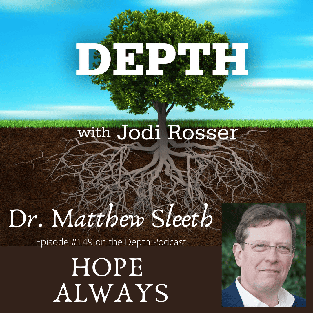Depth Podcast Episode 149: Hope Always — Dr. Matthew Sleeth