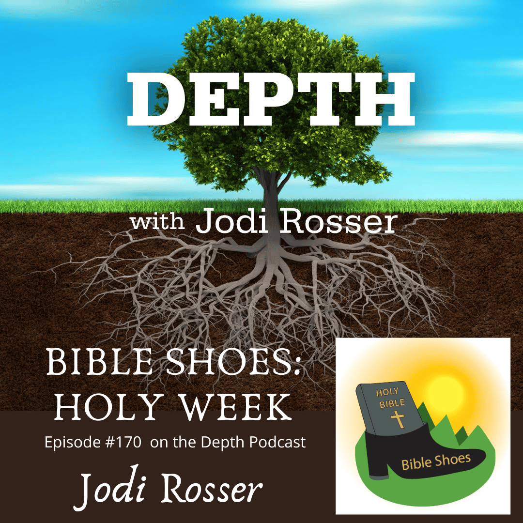 Depth Podcast Episode 170: Bible Shoes — Holy Week