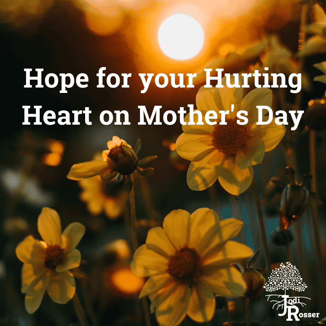 Hope for your Hurting Heart this Mother’s Day