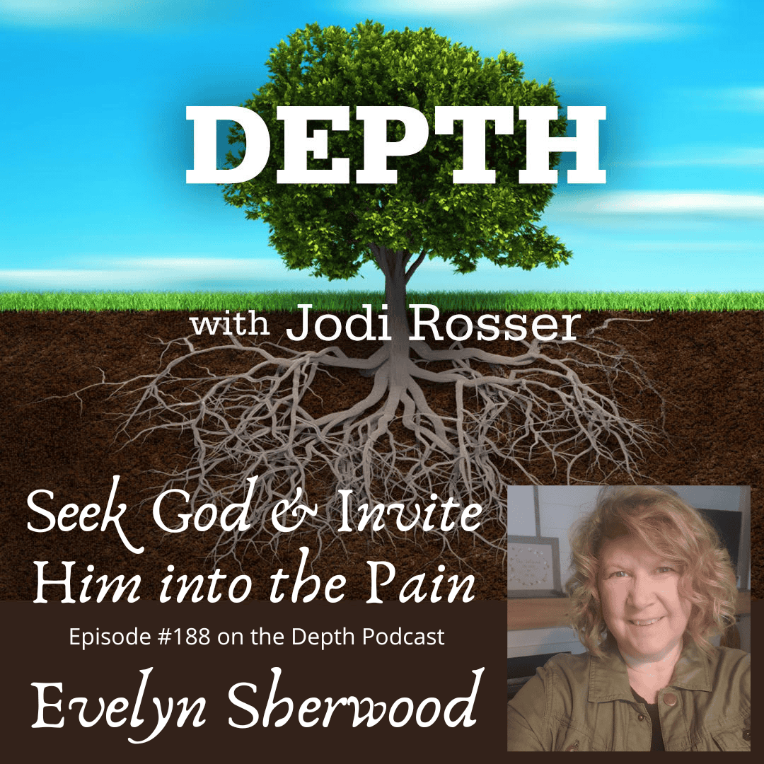 188. Seek God & Invite Him into the Pain — Evelyn Sherwood