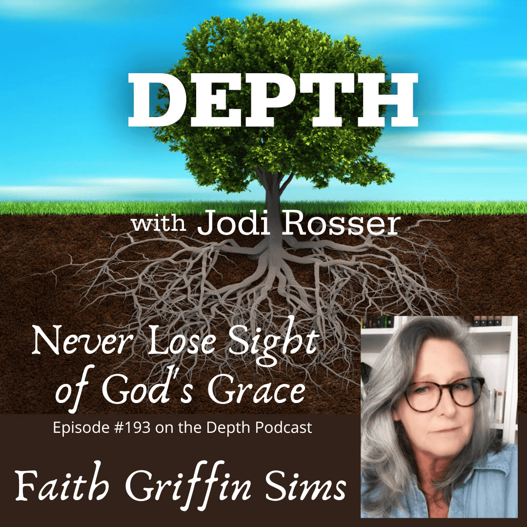 193. Never Lose Sight of God’s Grace — Faith Griffin Sims