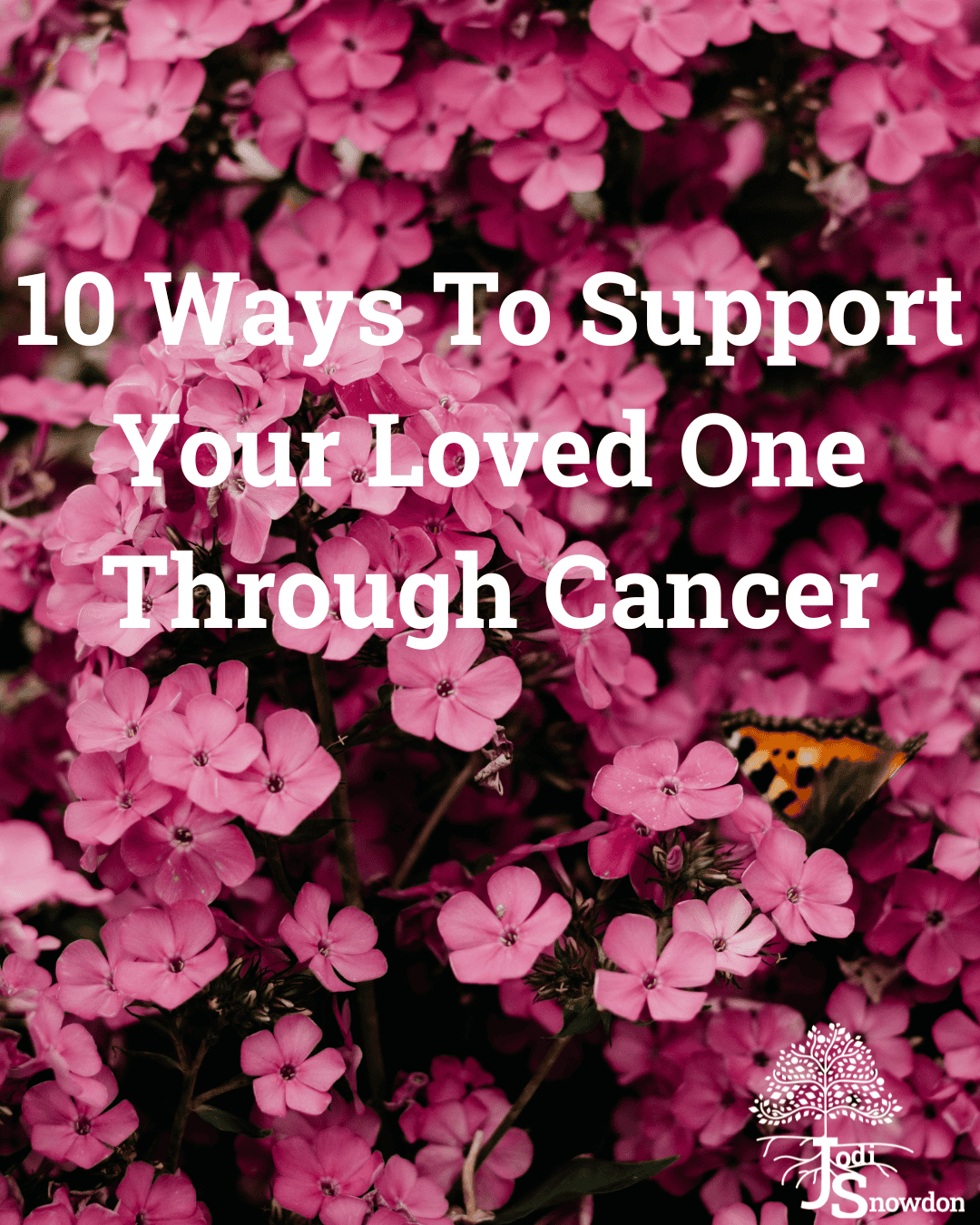 10 Ways To Support Your Loved One Through Cancer