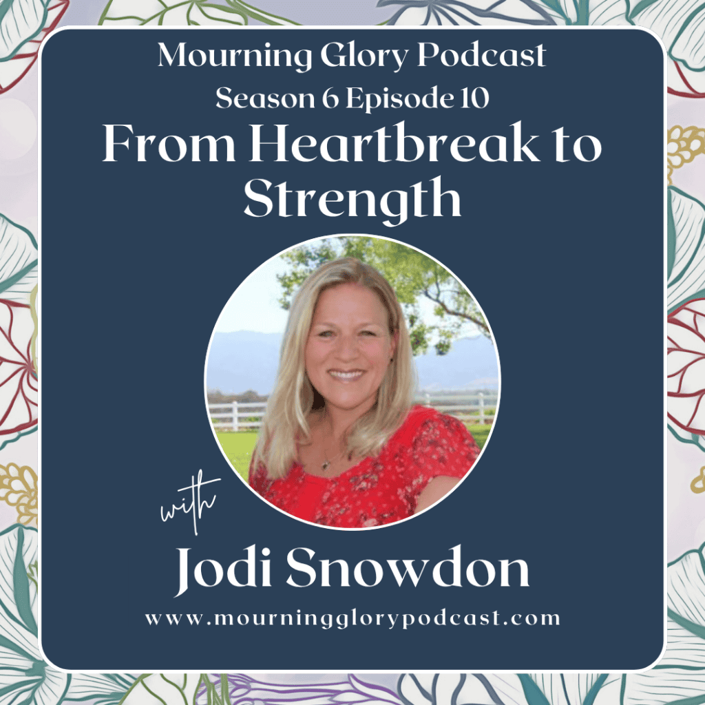 Jodi Snowdon podcast guest on Mourning Glory Podcast, season 6 episode 10.