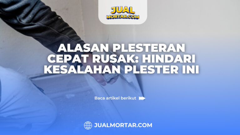 jual mortar_Alasan Plesteran Cepat Rusak: Hindari Kesalahan Plester Ini