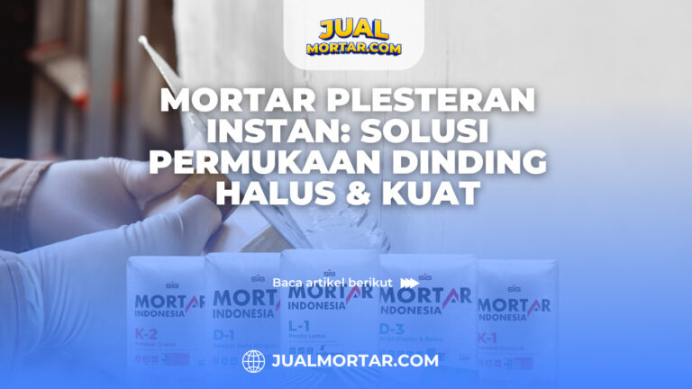 jual mortar_Mortar Plesteran Instan: Solusi Permukaan Dinding Halus & Kuat