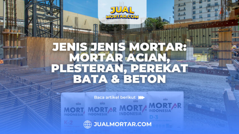 jual mortar_Jenis Jenis Mortar_ Mortar Acian, Plesteran, Perekat Bata & Beton