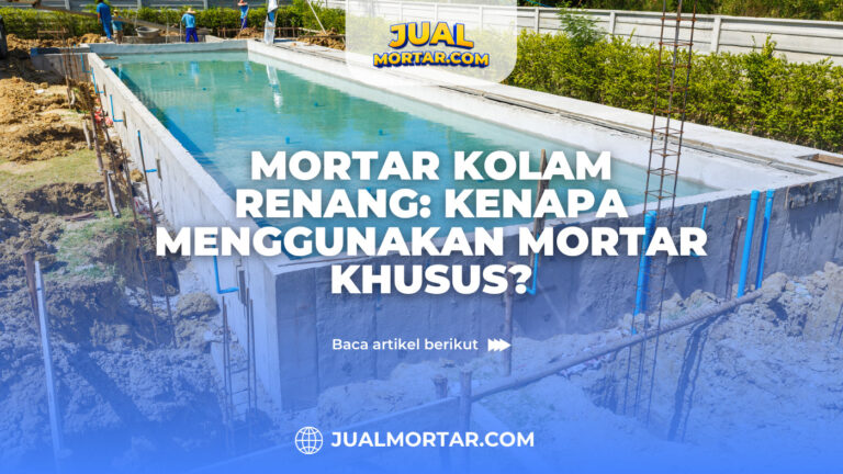 jual mortar_Mortar Kolam Renang: Kenapa Menggunakan Mortar Khusus?