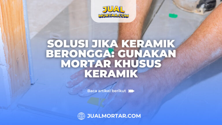 jual mortar_Solusi Jika Keramik Berongga: Gunakan Mortar Khusus Keramik