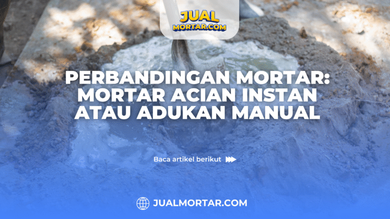 jual mortar_Perbandingan Mortar: Mortar Acian Instan atau Adukan Manual