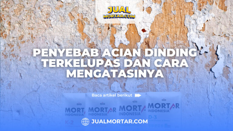 Jual Mortar_Penyebab Acian Dinding Terkelupas dan Cara Mengatasinya