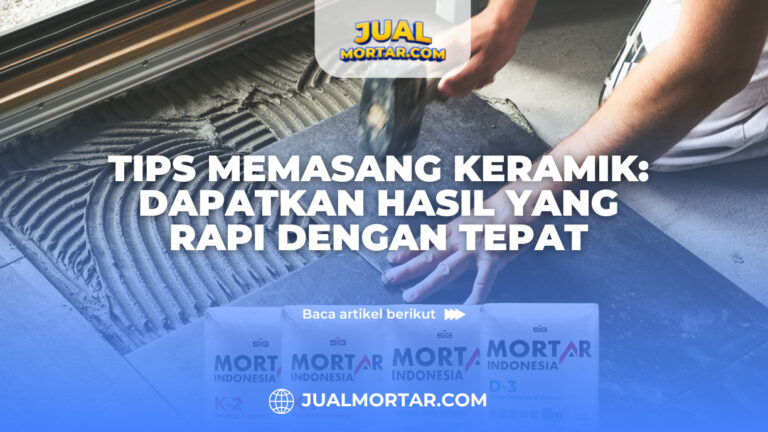 Jual Mortar_Tips Memasang Keramik Dapatkan Hasi yang Rapi dengan Tepat