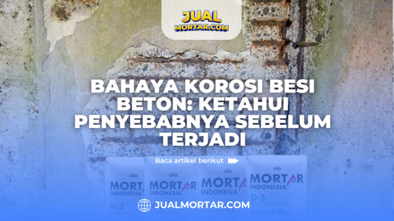 Jual Mortar_Bahaya Korosi Besi Beton Ketahui Penyebabnya Sebelum Terjadi