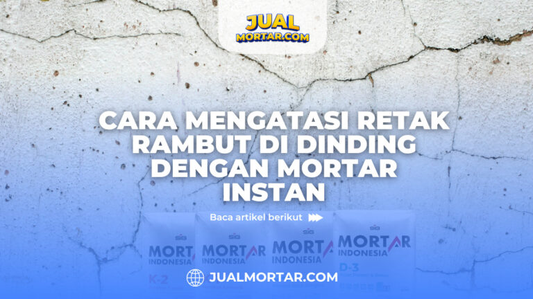 jual mortar_Cara Mengatasi Retak Rambut di Dinding dengan Mortar Instan