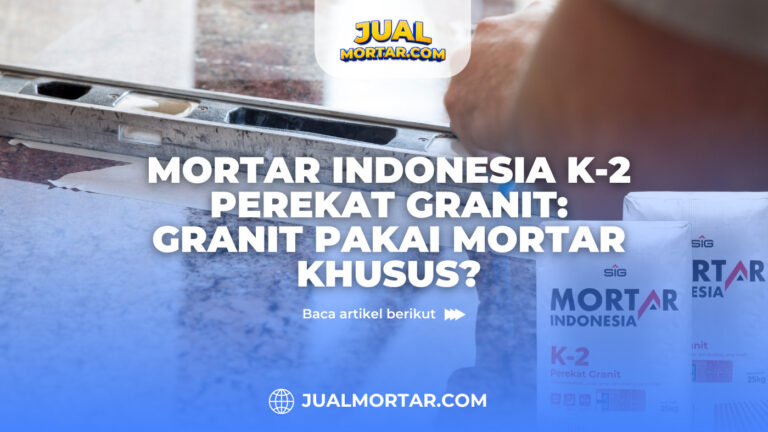 Jual Mortar_Mortar Indonesia K-2 Perekat Granit Granit Pakai Mortar Khusus