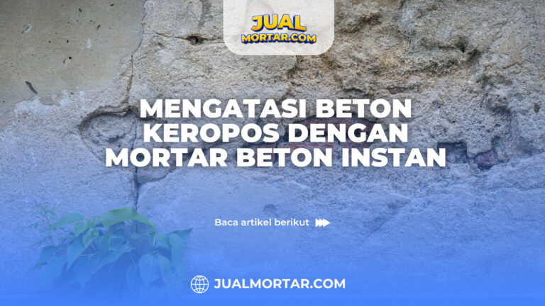 jual mortar_Mengatasi Beton Keropos dengan Mortar Beton Instan