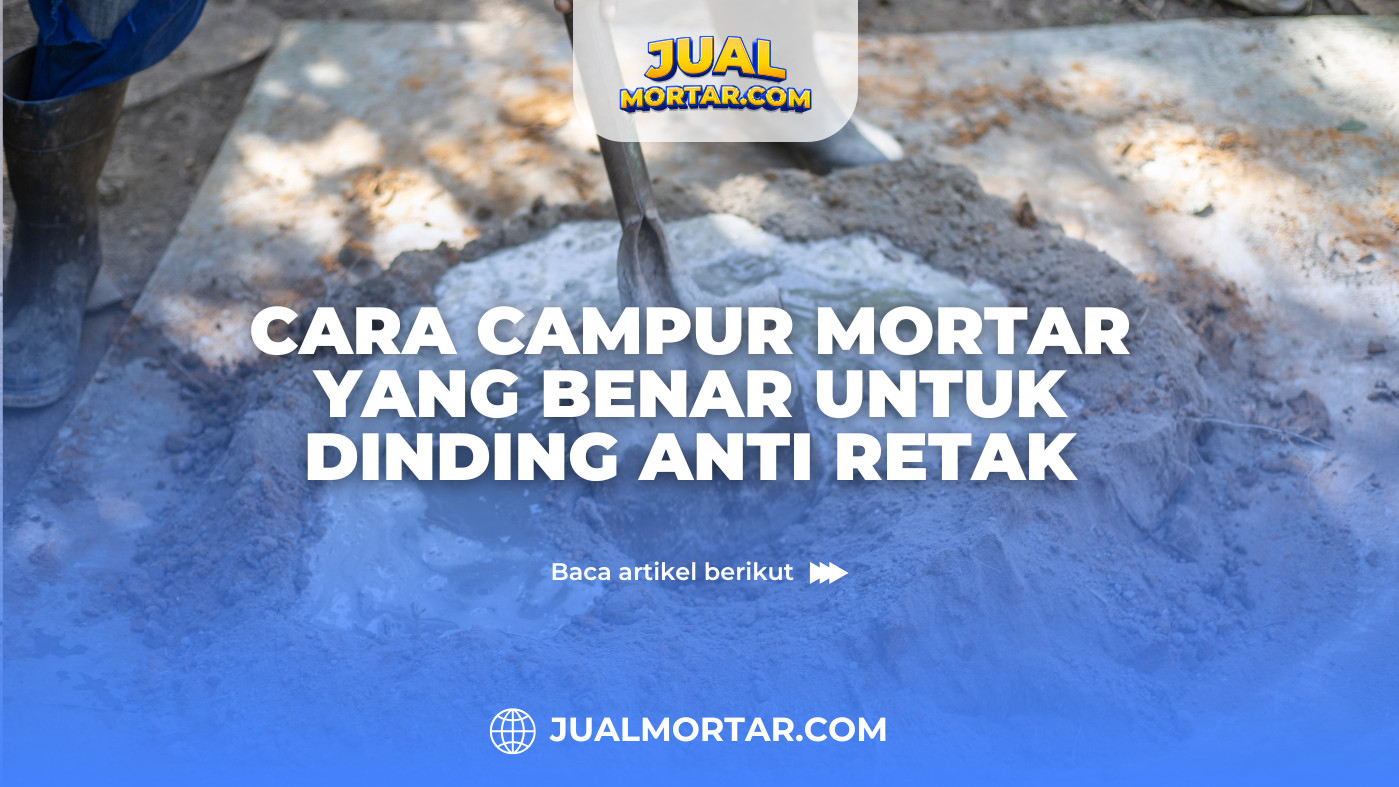 Cara Campur Mortar yang Benar untuk Dinding Anti Retak