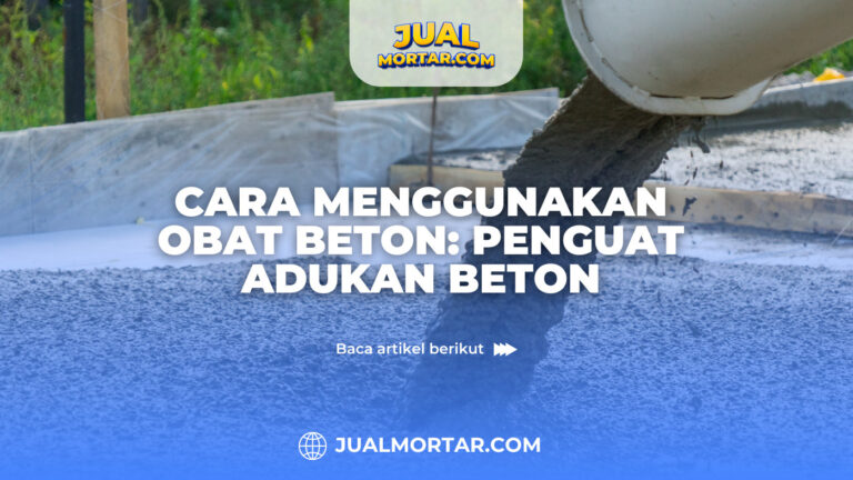 jual mortar_Cara Menggunakan Obat Beton Penguat Adukan Beton
