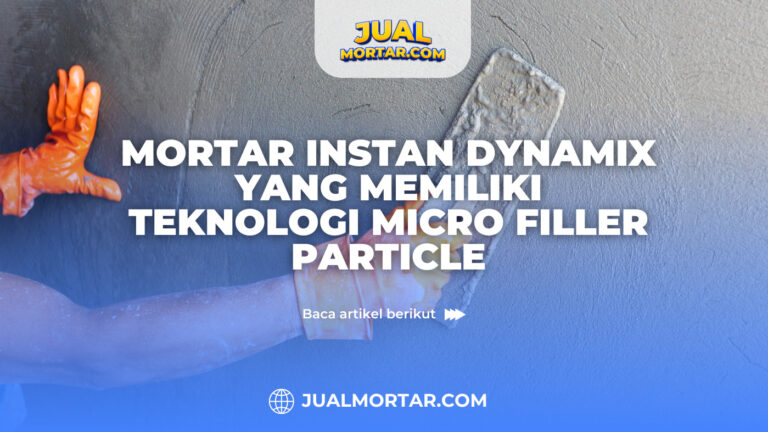 jual mortar_Mortar Instan Dynamix yang Memiliki Teknologi Micro Filler Particle