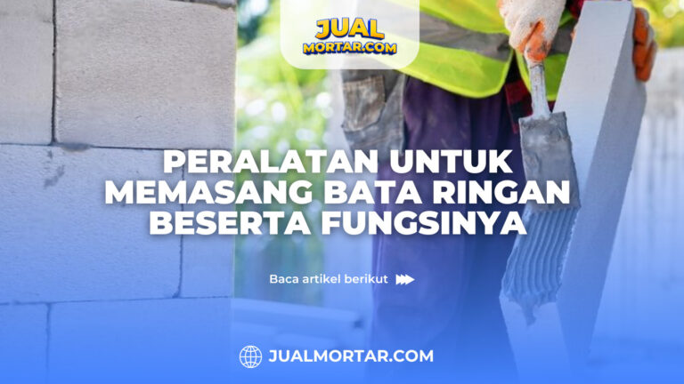jual mortar_Peralatan untuk Memasang Bata Ringan Beserta Fungsinya