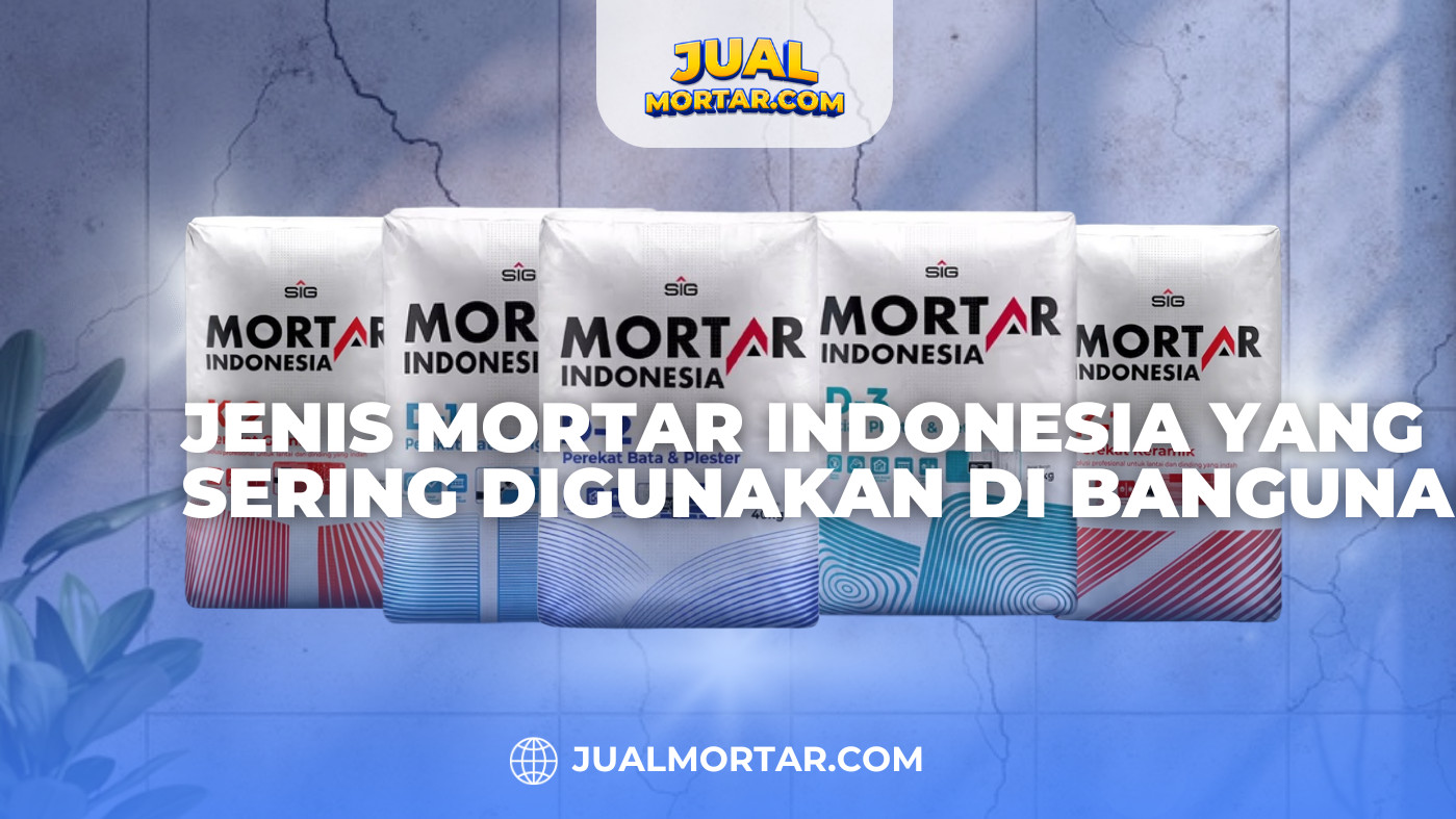Jenis Mortar Indonesia yang Sering Digunakan di Bangunan-2