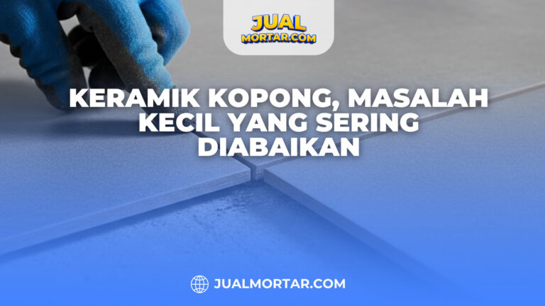 Keramik Kopong, Masalah Kecil yang Sering Diabaikan