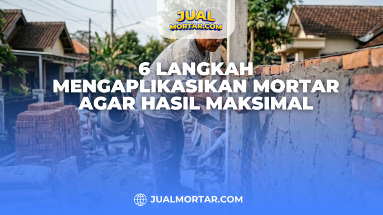 6 Langkah Mengaplikasikan Mortar agar Hasil Maksimal
