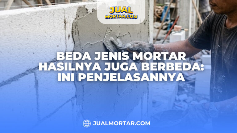 Beda Jenis Mortar Hasilnya Juga Berbeda Ini Penjelasannya