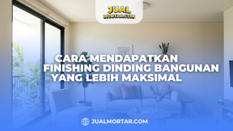 Cara Mendapatkan Finishing Dinding Bangunan yang Lebih Maksimal