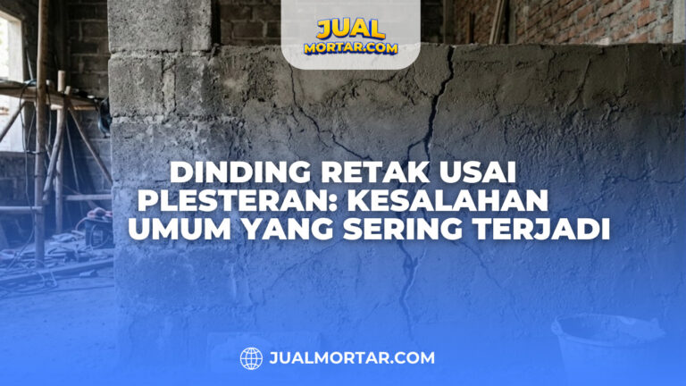Dinding Retak Usai Plesteran Kesalahan Umum yang Sering Terjadi