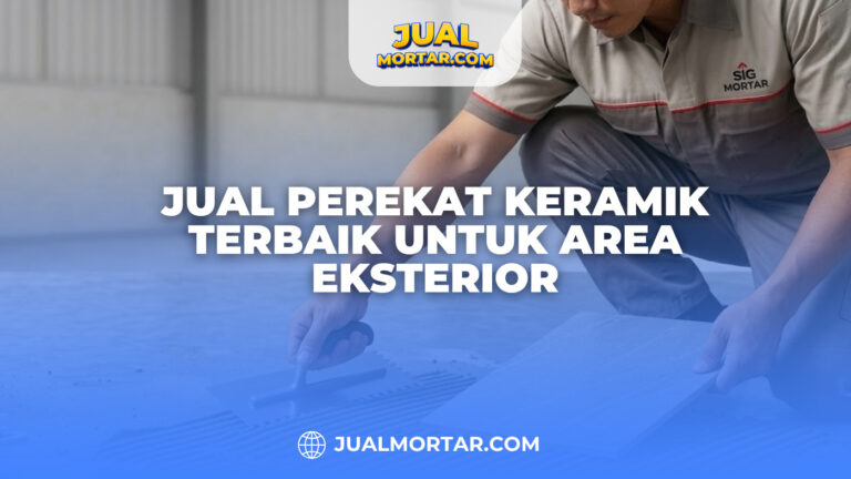 Jual Perekat Keramik terbaik untuk Area Eksterior
