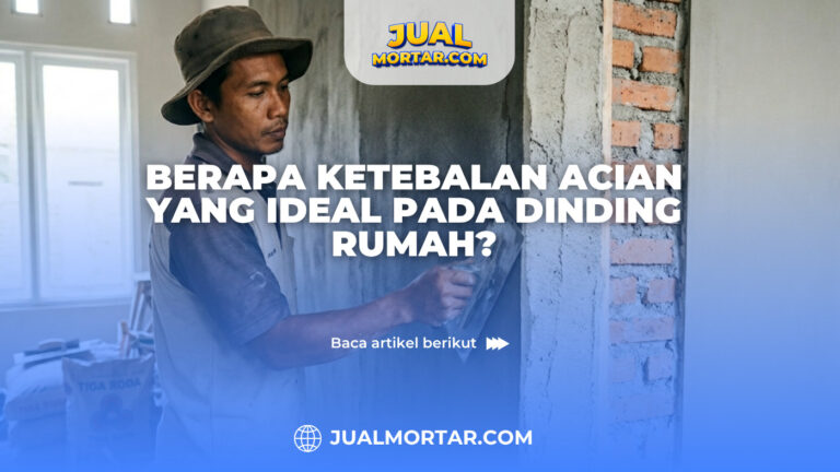 Berapa Ketebalan Acian yang Ideal pada Dinding Rumah?