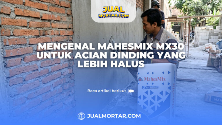 Mengenal Mahesmix MX30 untuk Acian Dinding yang Lebih Halus
