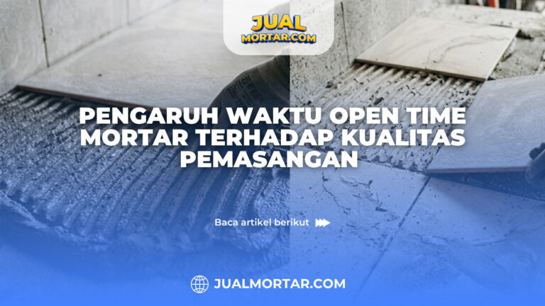 Pengaruh Waktu Open Time Mortar terhadap Kualitas Pemasangan