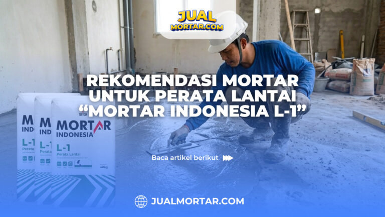 Rekomendasi Mortar untuk Perata Lantai “Mortar Indonesia L-1”