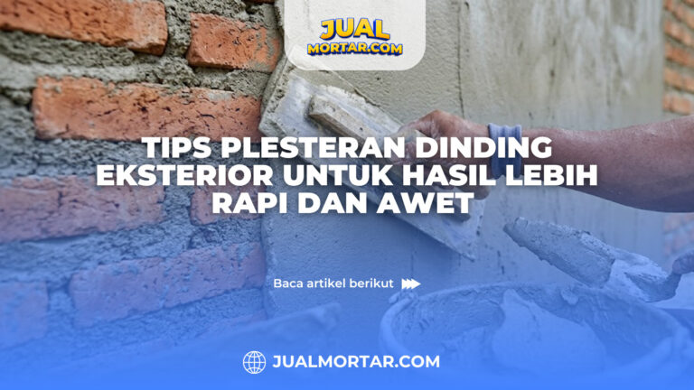 Tips Plesteran Dinding Eksterior untuk Hasil Lebih Rapi dan Awet
