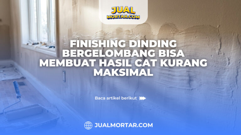 Finishing Dinding Bergelombang Bisa Membuat Hasil Cat Kurang Maksimal