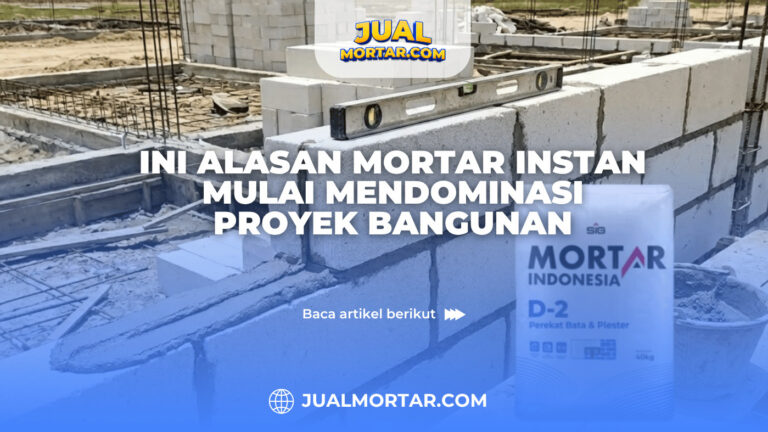 Ini Alasan Mortar Instan Mulai Mendominasi Proyek Bangunan