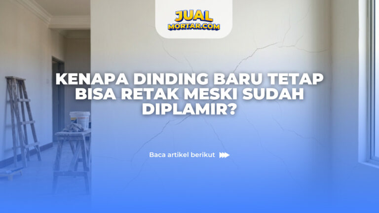 Kenapa Dinding Baru Tetap Bisa Retak Meski Sudah Diplamir?