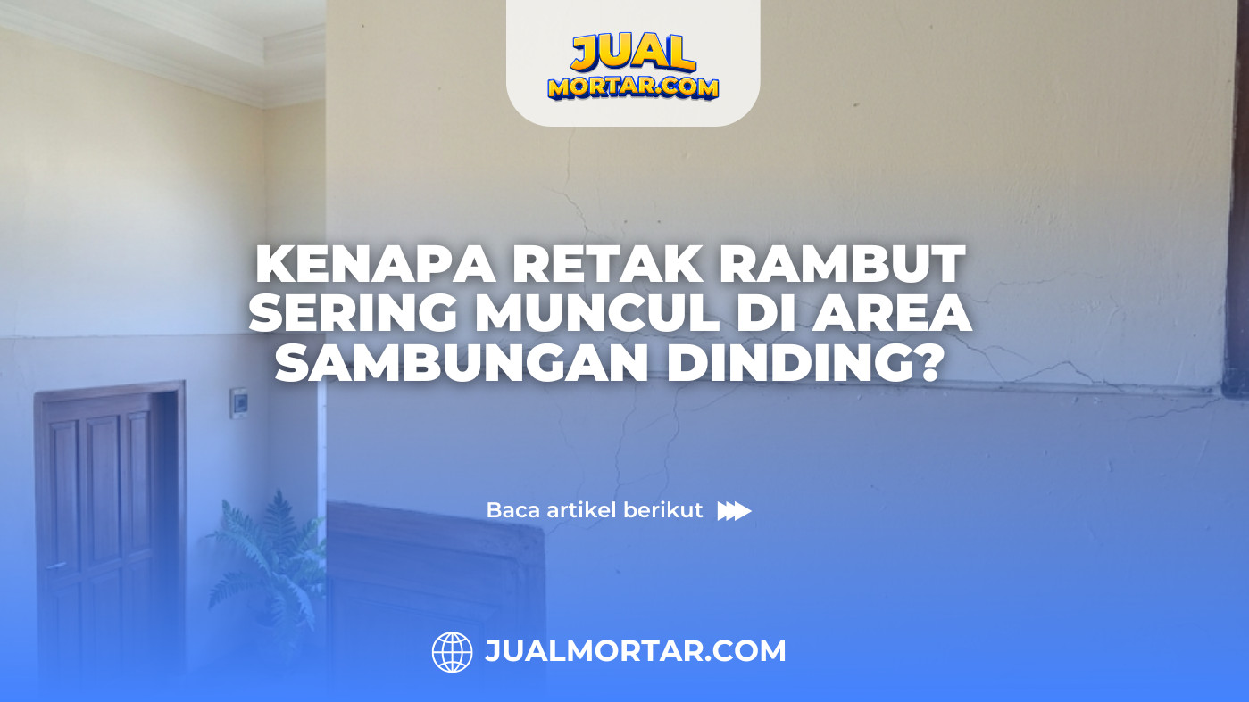Kenapa Retak Rambut Sering Muncul di Area Sambungan Dinding?