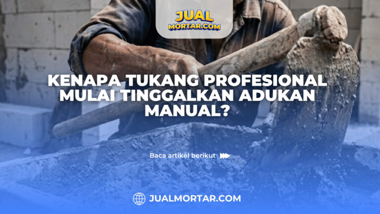 Kenapa Tukang Profesional Mulai Tinggalkan Adukan Manual?