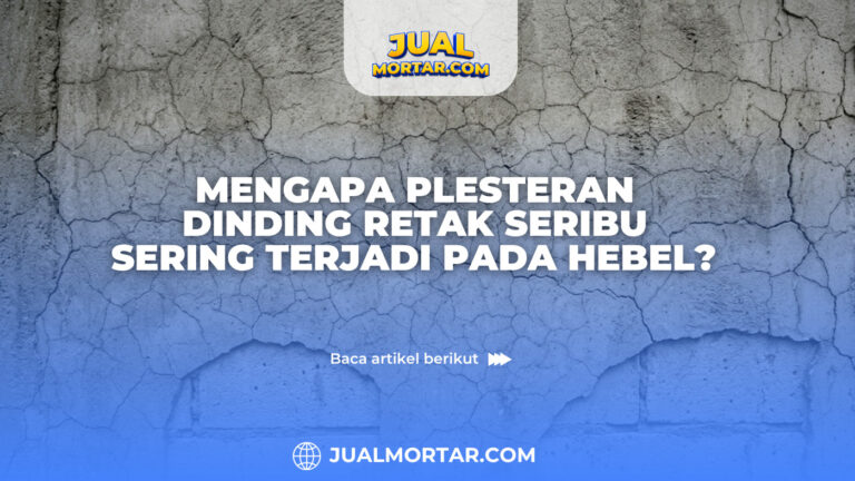 Mengapa Plesteran Dinding Retak Seribu Sering Terjadi pada Hebel?