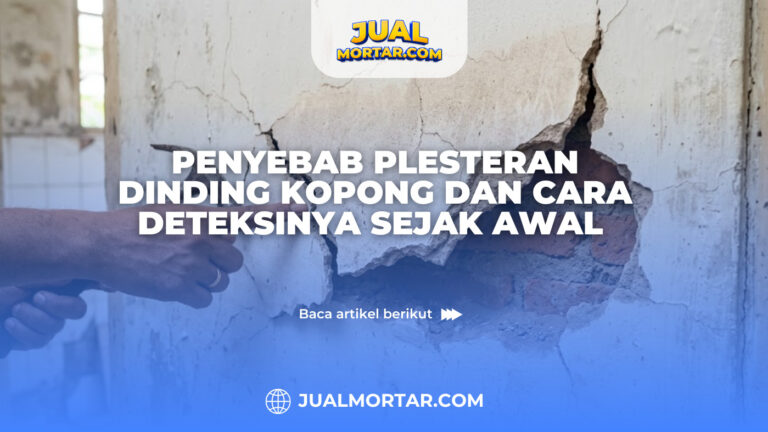 Penyebab Plesteran Dinding Kopong dan Cara Deteksinya Sejak Awal