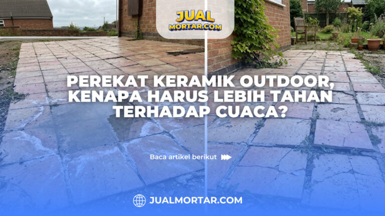 Perekat Keramik Outdoor, Kenapa Harus Lebih Tahan terhadap Cuaca?