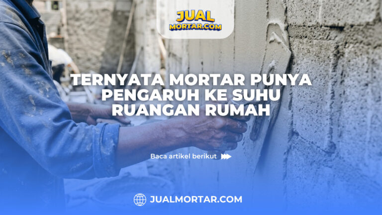 Ternyata Mortar Punya Pengaruh ke Suhu Ruangan Rumah