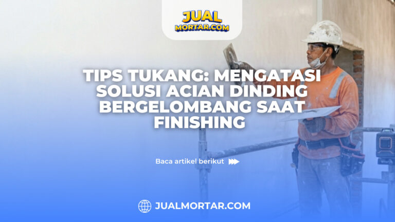 Tips Tukang: Mengatasi Solusi Acian Dinding Bergelombang Saat Finishing