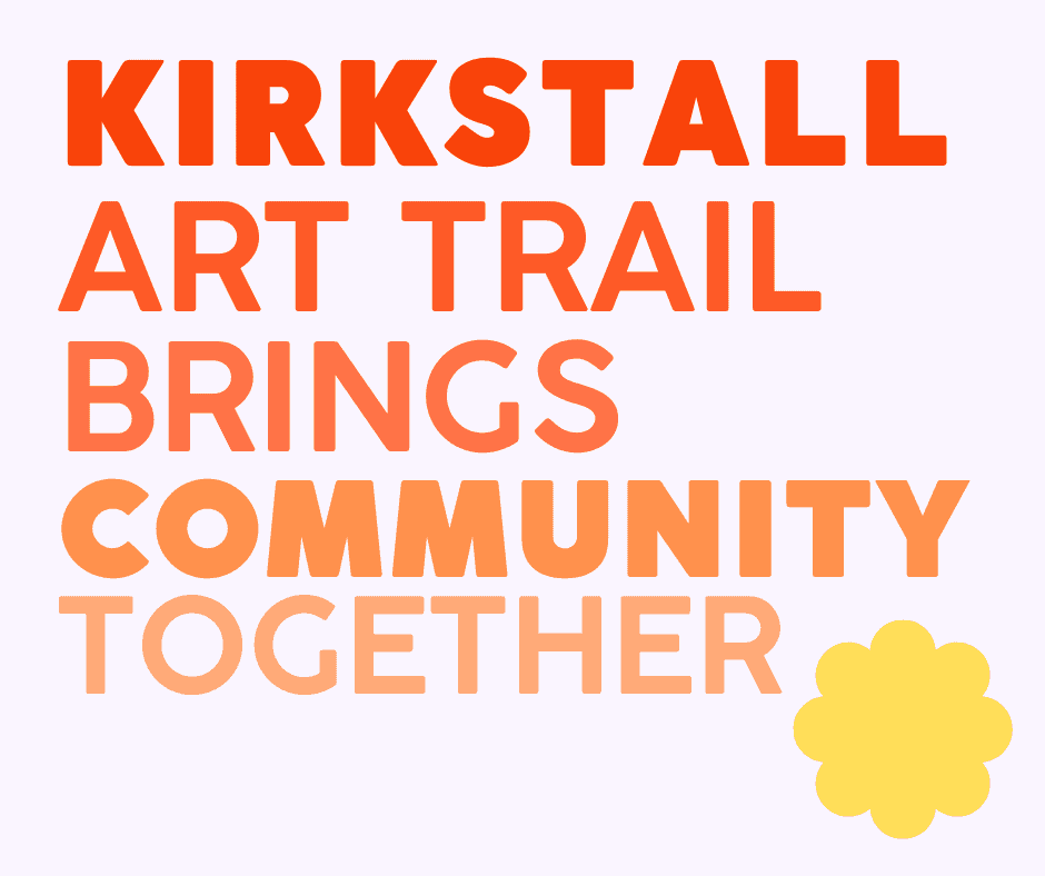 decorative, it reads 'Kirkstall Art Trail brings community together'