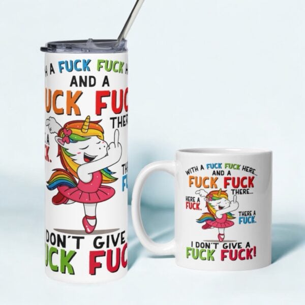 A tumbler and mug with a cartoon unicorn in a pink tutu, ballet pose, and bold text: Here a Fuck There a Fuck I don’t give a Fuck Fuck, humorously using profanity throughout the design.
