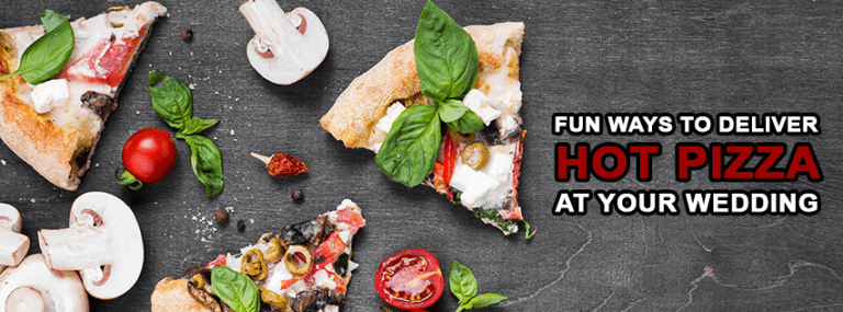 Fun Ways To Deliver Hot Pizza At Your Wedding
